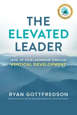 Die gehobene Führungskraft: Erhöhen Sie Ihre Führungsqualitäten durch vertikale Entwicklung - The Elevated Leader: Level Up Your Leadership Through Vertical Development