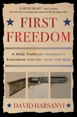 Erste Freiheit: Ein Ritt durch Amerikas unendliche Geschichte mit der Waffe - First Freedom: A Ride Through America's Enduring History with the Gun