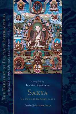 Sakya: Der Pfad mit seinem Ergebnis, Teil 1: Wesentliche Lehren der acht Praxislinien Tibets, Band 5 (Die Schatzkammer der kostbaren Unterweisungen) - Sakya: The Path with Its Result, Part One: Essential Teachings of the Eight Practice Lineages of Tibet, Volume 5 (the Treasury of Precious Instruction