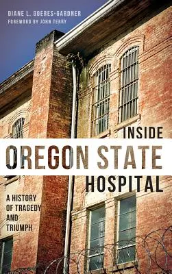 Das Innere des Oregon State Hospital: Eine Geschichte von Tragödie und Triumph - Inside Oregon State Hospital: A History of Tragedy and Triumph