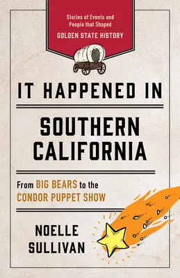 Es geschah in Südkalifornien: Geschichten von Ereignissen und Menschen, die die Geschichte des Golden State geprägt haben - It Happened in Southern California: Stories of Events and People That Shaped Golden State History