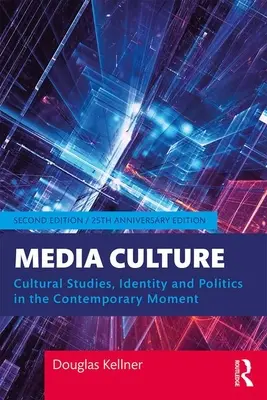 Medienkultur: Kulturwissenschaften, Identität und Politik in der heutigen Zeit - Media Culture: Cultural Studies, Identity, and Politics in the Contemporary Moment