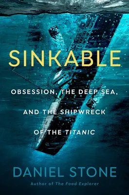 Versenkbar: Besessenheit, die Tiefsee und der Untergang der Titanic - Sinkable: Obsession, the Deep Sea, and the Shipwreck of the Titanic