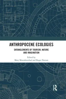 Anthropozäne Ökologien: Verflechtungen von Tourismus, Natur und Imagination - Anthropocene Ecologies: Entanglements of Tourism, Nature and Imagination