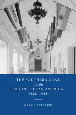 Der Südkegel und die Ursprünge von Panamerika, 1888-1933 - The Southern Cone and the Origins of Pan America, 1888-1933