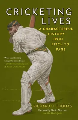 Cricketing Lives: Eine charaktervolle Geschichte vom Spielfeld zur Seite - Cricketing Lives: A Characterful History from Pitch to Page