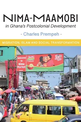 Nima-Maamobi in der postkolonialen Entwicklung Ghanas: Migration, Islam und sozialer Wandel - Nima-Maamobi in Ghana's Postcolonial Development: Migration, Islam and Social Transformation