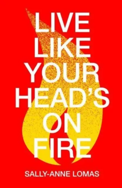 Lebe, als würde dein Kopf brennen - Live Like Your Head's On Fire