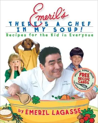 Emerils „In meiner Suppe ist ein Koch“: Rezepte für das Kind in uns allen [mit Rezeptkarten] - Emeril's There's a Chef in My Soup!: Recipes for the Kid in Everyone [With Recipe Cards]