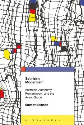 Die Satire der Moderne: Ästhetische Autonomie, Romantik und die Avantgarde - Satirizing Modernism: Aesthetic Autonomy, Romanticism, and the Avant-Garde
