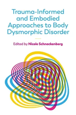 Trauma-Informierte und verkörperte Ansätze zur Behandlung von Körperdysmorphien - Trauma-Informed and Embodied Approaches to Body Dysmorphic Disorder