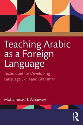 Arabisch als Fremdsprache unterrichten: Techniken zur Entwicklung von Sprachkenntnissen und Grammatik - Teaching Arabic as a Foreign Language: Techniques for Developing Language Skills and Grammar