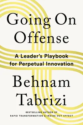 In die Offensive gehen: Das Spielbuch einer Führungskraft für ständige Innovation - Going on Offense: A Leader's Playbook for Perpetual Innovation