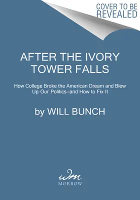 Nachdem der Elfenbeinturm gefallen ist: Wie das College den amerikanischen Traum zerstörte und unsere Politik in die Luft jagte - und wie man es wieder in Ordnung bringt - After the Ivory Tower Falls: How College Broke the American Dream and Blew Up Our Politics--And How to Fix It