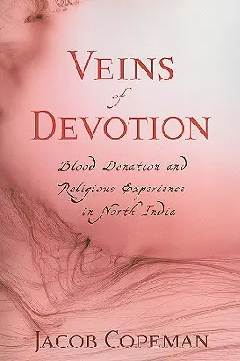 Venen der Hingabe: Blutspende und religiöse Erfahrung in Nordindien - Veins of Devotion: Blood Donation and Religious Experience in North India