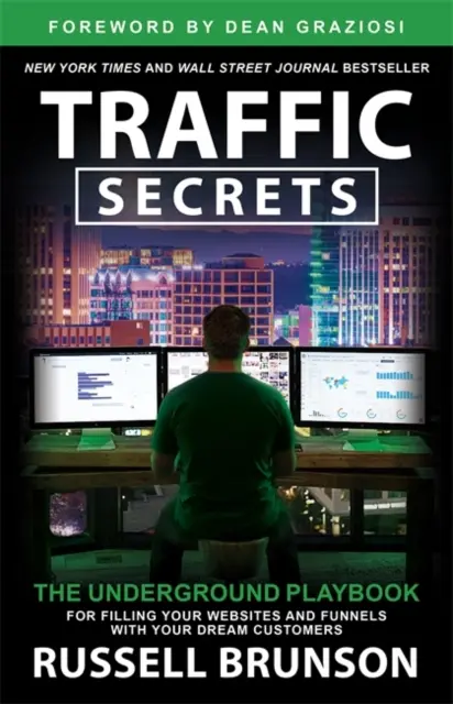 Traffic Secrets - The Underground Playbook for Filling Your Websites and Funnels with Your Dream Customers