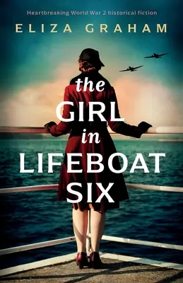 The Girl in Lifeboat Six: Herzzerreißende historische Fiktion aus dem 2. - The Girl in Lifeboat Six: Heartbreaking World War 2 historical fiction