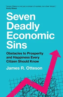 Sieben tödliche Wirtschaftssünden: Hindernisse für Wohlstand und Glück, die jeder Bürger kennen sollte - Seven Deadly Economic Sins: Obstacles to Prosperity and Happiness Every Citizen Should Know