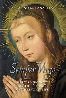 Semper Virgo (englische Ausgabe): Marias Jungfräulichkeit als Form“ des christlichen Lebens“ - Semper Virgo (English edition): Mary's Virginity as the Form