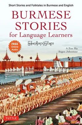 Birmanische Geschichten für Sprachschüler: Kurzgeschichten und Volksmärchen auf Birmanisch und Englisch (kostenlose Online-Audio-Aufnahmen) - Burmese Stories for Language Learners: Short Stories and Folktales in Burmese and English (Free Online Audio Recordings)