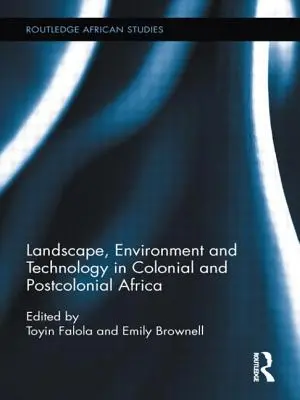 Landschaft, Umwelt und Technologie im kolonialen und postkolonialen Afrika - Landscape, Environment and Technology in Colonial and Postcolonial Africa