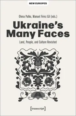 Die vielen Gesichter der Ukraine: Land, Leute und Kultur auf dem Prüfstand - Ukraine's Many Faces: Land, People, and Culture Revisited