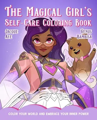 Das Magical Girl's Self-Care-Malbuch: Färbe deine Welt und nimm deine innere Kraft an - The Magical Girl's Self-Care Coloring Book: Color Your World and Embrace Your Inner Power