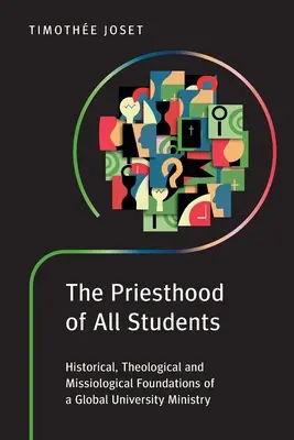 Das Priestertum aller Studenten: Historische, theologische und missiologische Grundlagen einer globalen Universitätspastoral - The Priesthood of All Students: Historical, Theological and Missiological Foundations of a Global University Ministry