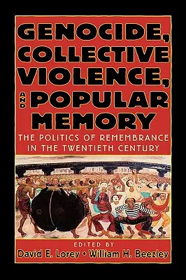 Völkermord, kollektive Gewalt und das Gedächtnis der Bevölkerung: Die Politik des Erinnerns im zwanzigsten Jahrhundert - Genocide, Collective Violence, and Popular Memory: The Politics of Remembrance in the Twentieth Century