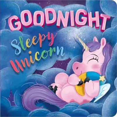 Gute Nacht, schläfriges Einhorn: Gepolstertes Pappbuch - Goodnight, Sleepy Unicorn: Padded Board Book