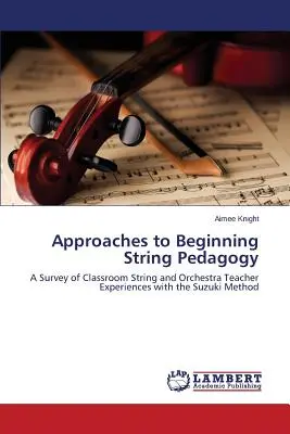 Ansätze zur Streicherpädagogik für Anfänger - Approaches to Beginning String Pedagogy