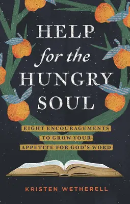 Hilfe für die hungrige Seele: Acht Ermutigungen, um Ihren Appetit auf Gottes Wort zu steigern - Help for the Hungry Soul: Eight Encouragements to Grow Your Appetite for God's Word