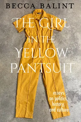 Das Mädchen im gelben Hosenanzug: Essays zu Politik, Geschichte und Kultur - The Girl in the Yellow Pantsuit: Essays on Politics, History, and Culture