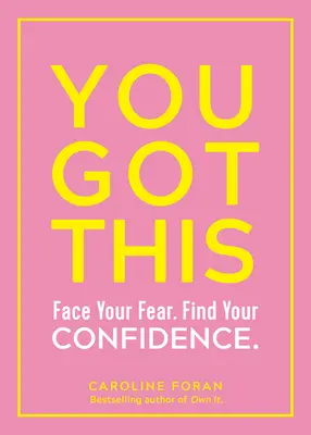 Du schaffst das: Face Your Fear. Finde dein Selbstvertrauen. - You Got This: Face Your Fear. Find Your Confidence.