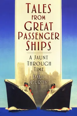 Geschichten von großen Passagierschiffen: Ein Streifzug durch die Zeit - Tales from Great Passenger Ships: A Jaunt Through Time