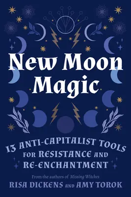 Neumondmagie: 13 antikapitalistische Werkzeuge für Widerstand und Wiederverzauberung - New Moon Magic: 13 Anti-Capitalist Tools for Resistance and Re-Enchantment