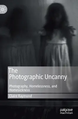 Das fotografische Unheimliche: Fotografie, Obdachlosigkeit und Heimweh - The Photographic Uncanny: Photography, Homelessness, and Homesickness