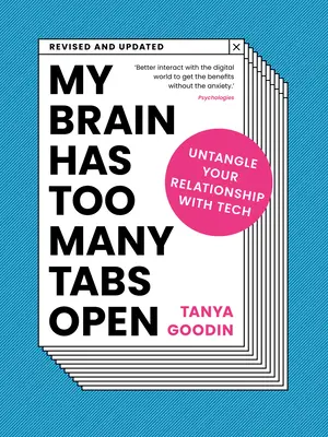 Mein Gehirn hat zu viele Tabs geöffnet: Entwirren Sie Ihre Beziehung zur Technik - My Brain Has Too Many Tabs Open: Untangle Your Relationship with Tech