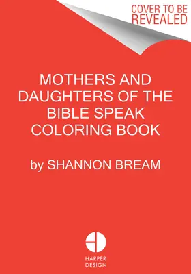 Die Mütter und Töchter der Bibel sprechen Malbuch: Farbe und Kontemplation - The Mothers and Daughters of the Bible Speak Coloring Book: Color and Contemplate