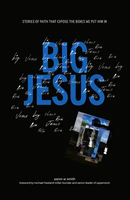 Großer Jesus: Glaubensgeschichten, die die Schubladen aufdecken, in die wir ihn stecken - Big Jesus: Stories of Faith That Expose the Boxes We Put Him in