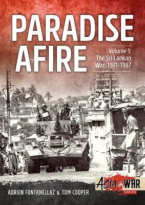 Das brennende Paradies: Der Krieg in Sri Lanka: Band 1 - 1971-1987 - Paradise Afire: The Sri Lankan War: Volume 1 - 1971-1987