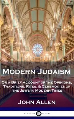 Modernes Judentum: Oder ein kurzer Bericht über die Meinungen, Traditionen, Riten und Zeremonien der Juden in der Neuzeit - Modern Judaism: Or a Brief Account of the Opinions, Traditions, Rites, & Ceremonies of the Jews in Modern Times