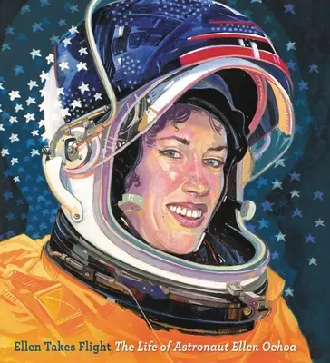 Ellen ergreift die Flucht: Das Leben der Astronautin Ellen Ochoa - Ellen Takes Flight: The Life of Astronaut Ellen Ochoa