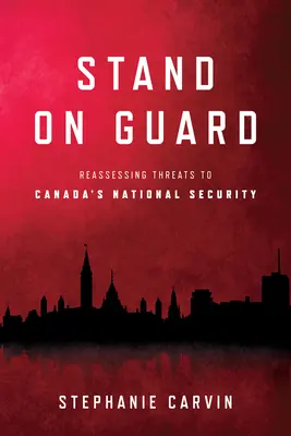 Wachsam sein: Eine Neubewertung der Bedrohungen für Kanadas nationale Sicherheit - Stand on Guard: Reassessing Threats to Canada's National Security