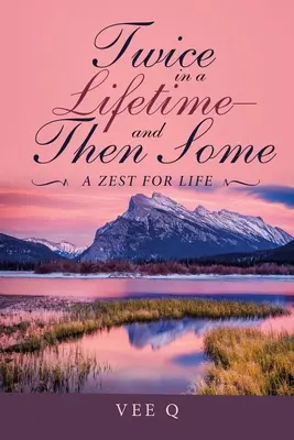 Zweimal im Leben - und dann noch ein bisschen mehr: Die Lust am Leben - Twice in a Lifetime-And Then Some: A Zest for Life