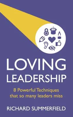 Liebevolle Führung: 8 kraftvolle Techniken, die so viele Führungskräfte vermissen - Loving Leadership: 8 Powerful Techniques That So Many Leaders Miss