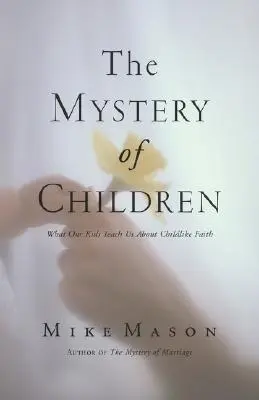 Das Mysterium der Kinder: Was unsere Kinder uns über kindlichen Glauben lehren - The Mystery of Children: What Our Kids Teach Us about Childlike Faith