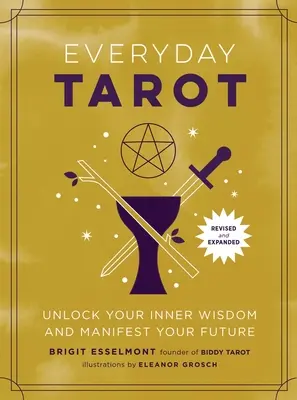 Everyday Tarot (Überarbeitetes und erweitertes Taschenbuch): Entschlüsseln Sie Ihre innere Weisheit und manifestieren Sie Ihre Zukunft - Everyday Tarot (Revised and Expanded Paperback): Unlock Your Inner Wisdom and Manifest Your Future