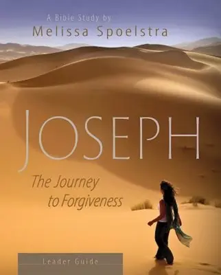 Joseph - Leitfaden für Frauenbibelstudien: Die Reise zur Vergebung - Joseph - Women's Bible Study Leader Guide: The Journey to Forgiveness