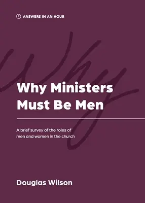 Warum Pastoren Männer sein müssen: Ein kurzer Überblick über die Rollen von Männern und Frauen in der Kirche - Why Ministers Must Be Men: A Brief Survey of the Roles of Men and Women in the Church